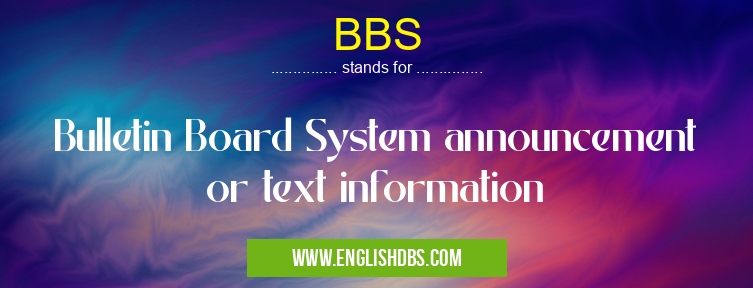 BBS means Bulletin Board System announcement or text information BBS