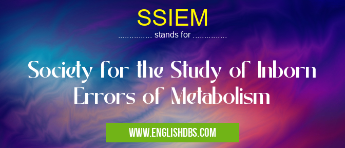 SSIEM means Society for the Study of Inborn Errors of Metabolism SSIEM