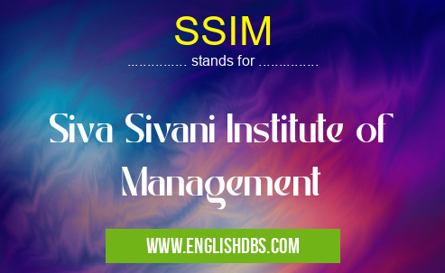 SSIM means Siva Sivani Institute of Management SSIM