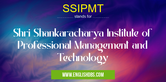 SSIPMT means Shri Shankaracharya Institute of Professional Management and Technology SSIPMT