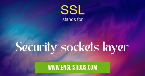 SSL means Security sockets layer SSL