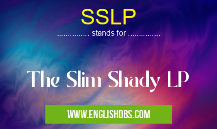 SSLP means The Slim Shady LP SSLP