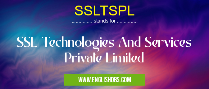 SSLTSPL means SSL Technologies And Services Private Limited SSLTSPL
