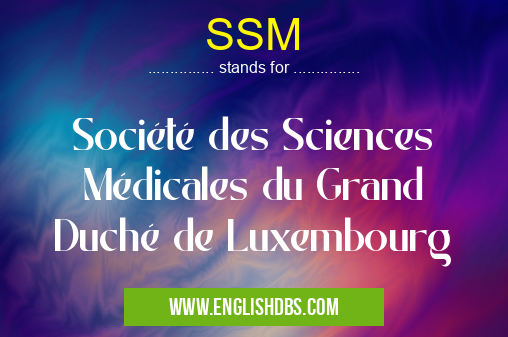 SSM means Société des Sciences Médicales du Grand Duché de Luxembourg SSM