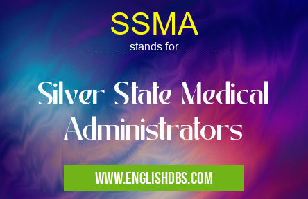 SSMA means Silver State Medical Administrators SSMA