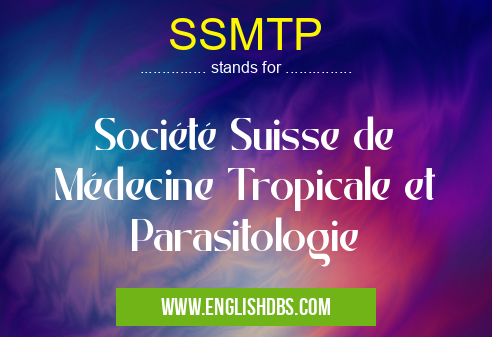 SSMTP means Société Suisse de Médecine Tropicale et Parasitologie SSMTP