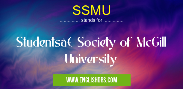 SSMU means Students’ Society of McGill University SSMU