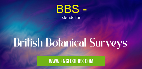 BBS - means British Botanical Surveys BBS -