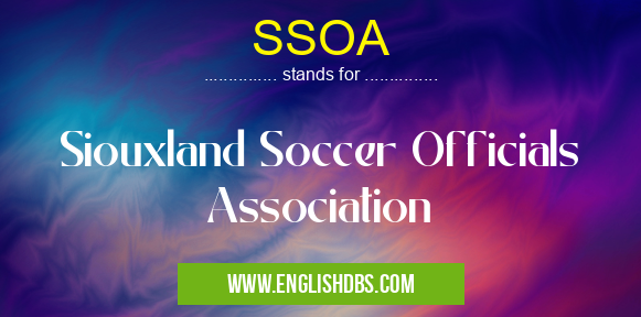 SSOA means Siouxland Soccer Officials Association SSOA