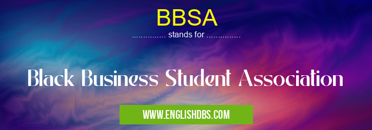 BBSA means Black Business Student Association BBSA