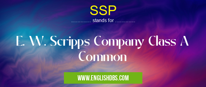 SSP means E. W. Scripps Company Class A Common SSP