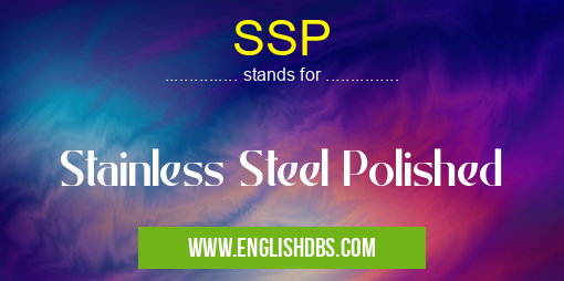 SSP means Stainless Steel Polished SSP