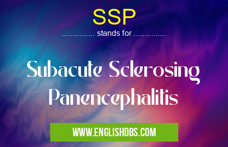 SSP means Subacute Sclerosing Panencephalitis SSP