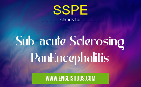 SSPE means Sub-acute Sclerosing PanEncephalitis SSPE