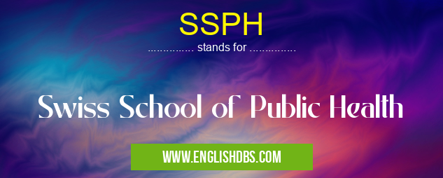SSPH means Swiss School of Public Health SSPH