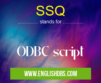 SSQ means ODBC script SSQ