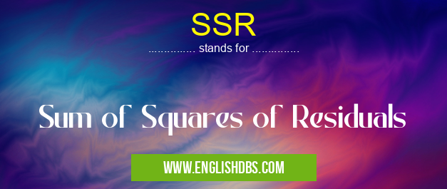 SSR means Sum of Squares of Residuals SSR