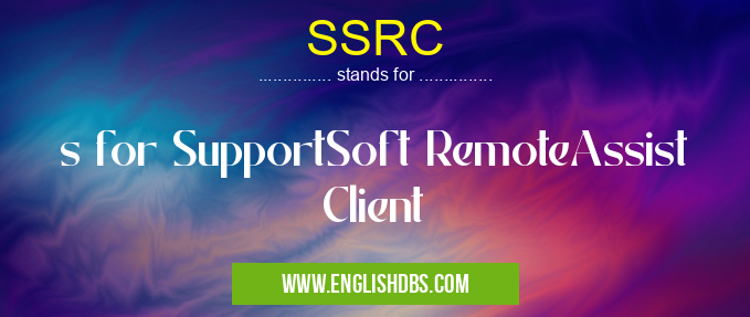SSRC means s for SupportSoft RemoteAssist Client SSRC