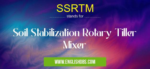 SSRTM means Soil Stabilization Rotary Tiller Mixer SSRTM