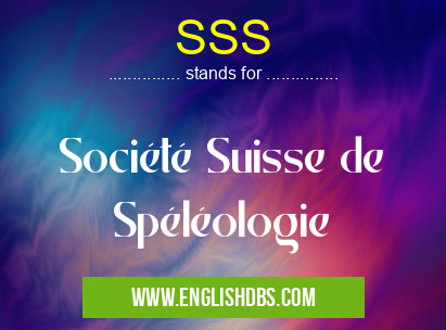 SSS means Société Suisse de Spéléologie SSS