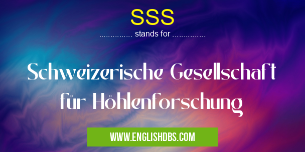 SSS means Schweizerische Gesellschaft für Höhlenforschung SSS