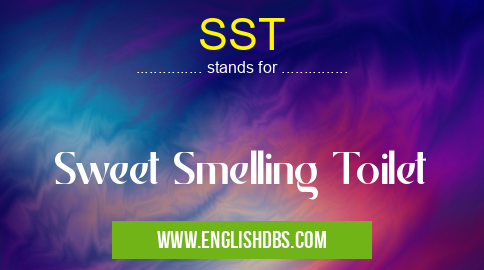 SST means Sweet Smelling Toilet SST