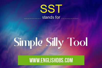 SST means Simple Silly Tool SST
