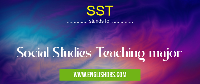 SST means Social Studies Teaching major SST