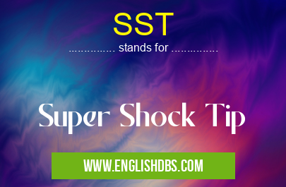 SST means Super Shock Tip SST