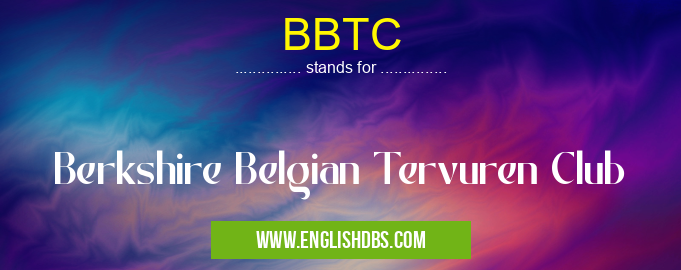 BBTC means Berkshire Belgian Tervuren Club BBTC