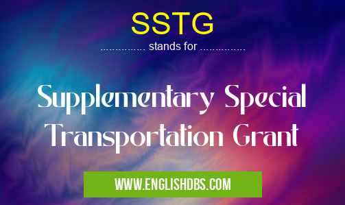 SSTG means Supplementary Special Transportation Grant SSTG
