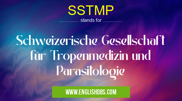 SSTMP means Schweizerische Gesellschaft für Tropenmedizin und Parasitologie SSTMP