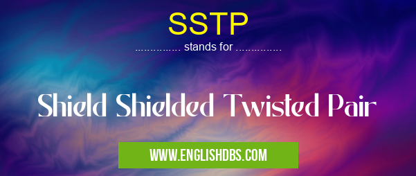 SSTP means Shield Shielded Twisted Pair SSTP