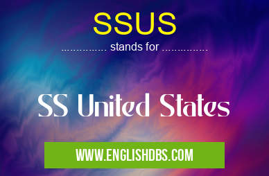 SSUS means SS United States SSUS