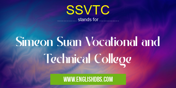 SSVTC means Simeon Suan Vocational and Technical College SSVTC