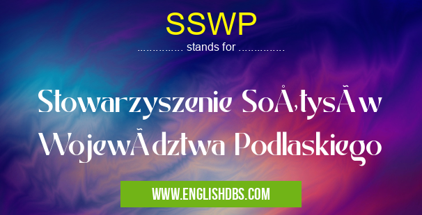 SSWP means Stowarzyszenie Sołtysów Województwa Podlaskiego SSWP