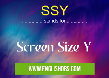 SSY means Screen Size Y SSY
