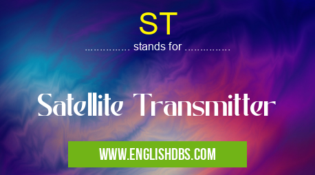 ST means Satellite Transmitter ST