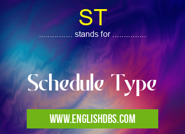 ST means Schedule Type ST