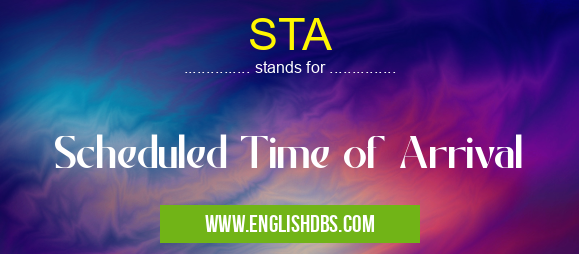 STA means Scheduled Time of Arrival STA