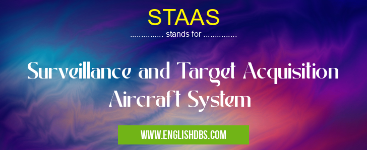 STAAS means Surveillance and Target Acquisition Aircraft System STAAS