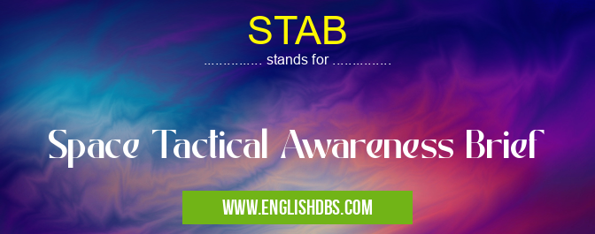 STAB means Space Tactical Awareness Brief STAB
