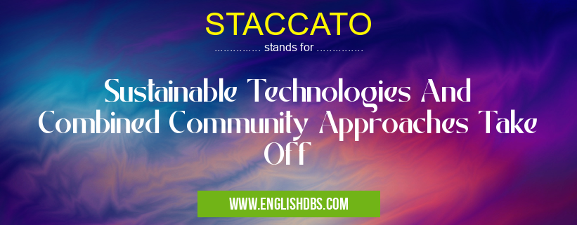 STACCATO means Sustainable Technologies And Combined Community Approaches Take Off STACCATO