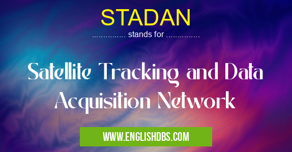 STADAN means Satellite Tracking and Data Acquisition Network STADAN