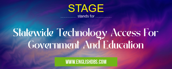 STAGE means Statewide Technology Access For Government And Education STAGE