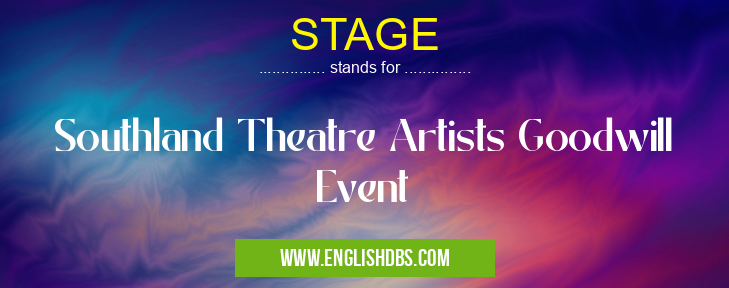 STAGE means Southland Theatre Artists Goodwill Event STAGE