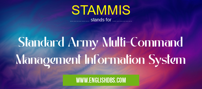 STAMMIS means Standard Army Multi-Command Management Information System STAMMIS