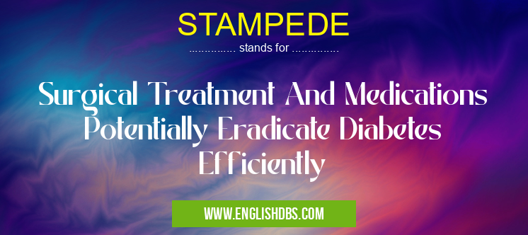 STAMPEDE means Surgical Treatment And Medications Potentially Eradicate Diabetes Efficiently STAMPEDE