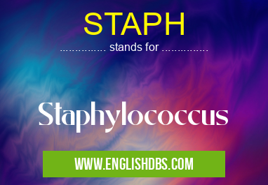 STAPH means Staphylococcus STAPH
