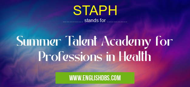 STAPH means Summer Talent Academy for Professions in Health STAPH